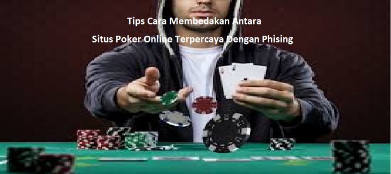 6 Tips Cara Membedakan Antara Situs Poker Online Terpercaya Dengan Phising